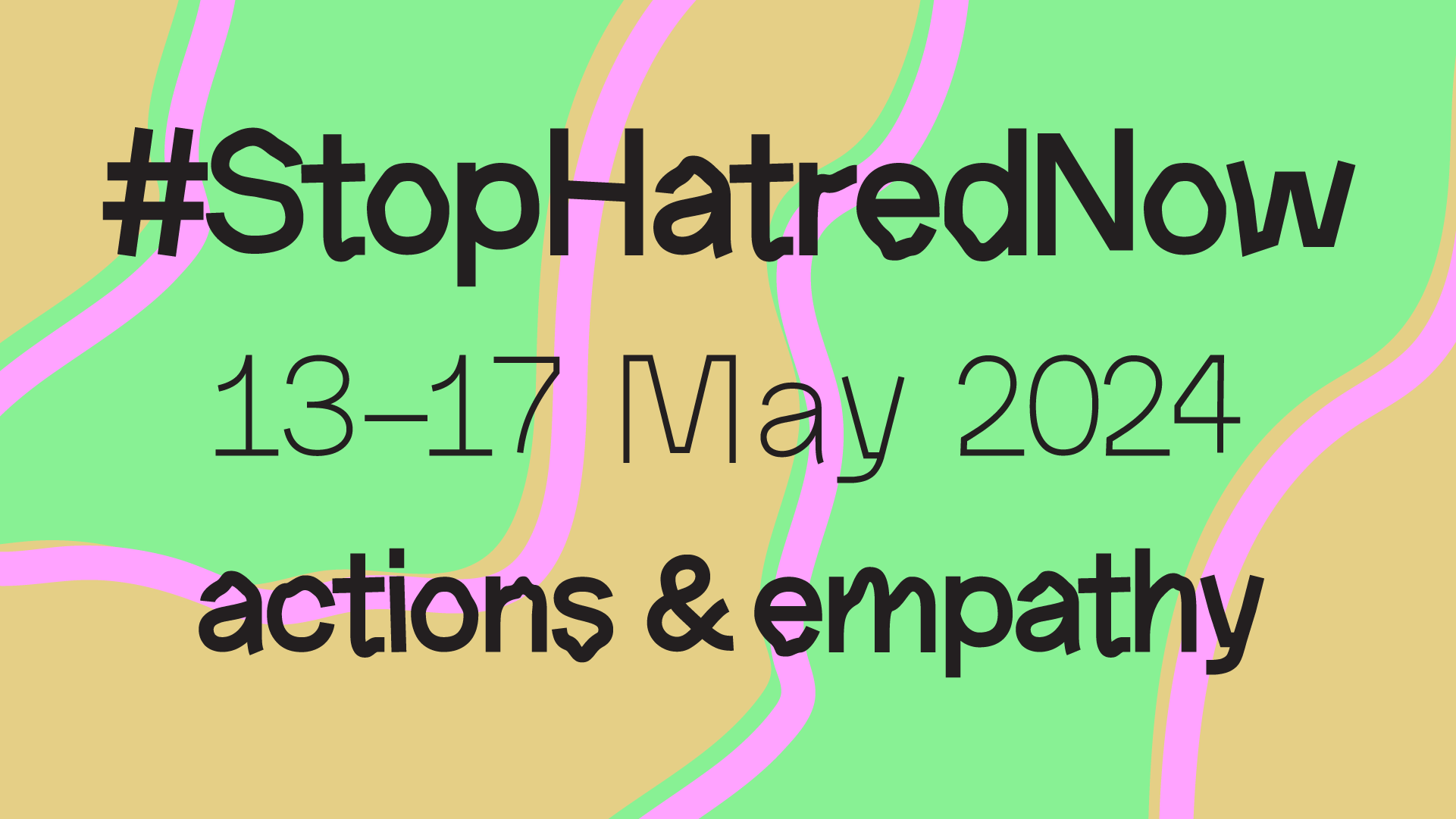 Text on colorful background: #StopHatredNow 13-17 May 2024 actions & empathy